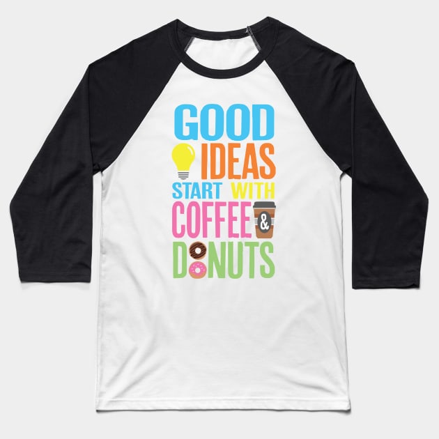 Good Ideas Start With Coffee and Donuts Baseball T-Shirt by PCStudio57